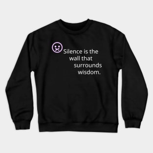 silence is the wall that surrounds wisdom. Crewneck Sweatshirt